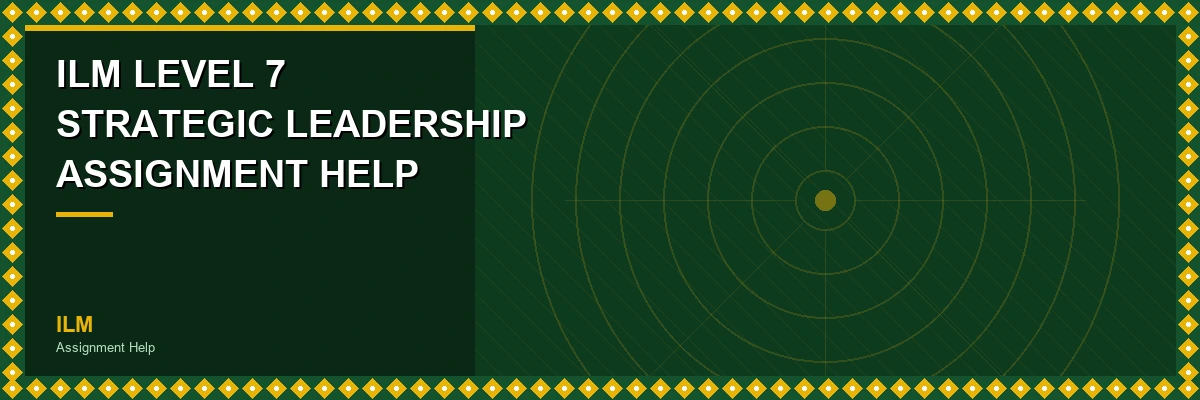 ILM Level 7 Strategic Leadership Assignment Help header image